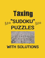 Taxing 320 Sudoku Puzzles with solutions: Have a blast with Sudoku puzzles