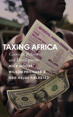 Taxing Africa: Coercion, Reform and Development - Moore, Mick, and Honwana, Alcinda (Editor), and Prichard, Wilson