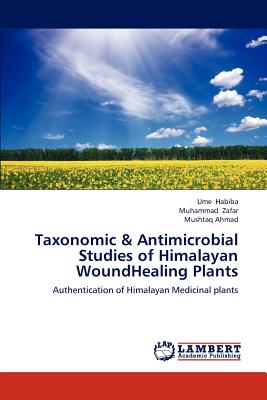 Taxonomic & Antimicrobial Studies of Himalayan Woundhealing Plants - Habiba Ume, and Zafar Muhammad, and Ahmad Mushtaq