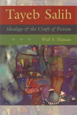 Tayeb Salih: Ideology and the Craft of Fiction - Hassan, Wail S