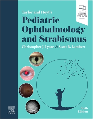 Taylor and Hoyt's Pediatric Ophthalmology and Strabismus - Lyons, Christopher J, MB, Frcs (Editor), and Lambert, Scott R, MD (Editor)