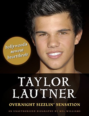 Taylor Lautner: Overnight Sizzlin' Sensation - Williams, Mel