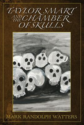 Taylor Smart and The Chamber of Skulls - Watters, Mark Randolph