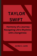 Taylor Swift: Harmony of a Journey - Navigating Life's Rhythms with a Songstress