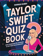 Taylor Swift Quiz Book: Trivia Showdown for Swifties and Superfans to Test Their Taylor Knowledge