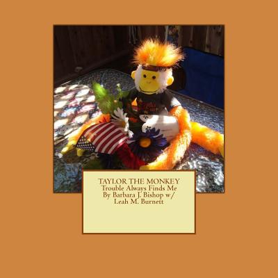 TAYLOR THE MONKEY Trouble Always Finds Me - Burnett, Leah M (Contributions by), and Bishop, Barbara J