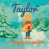 Taylor y la magia de la msica: Libro Taylor Swift. Libro de Navidad para nios que fomenta los valores de la familia, la perseverancia y el amor. Regalo Navidad nios