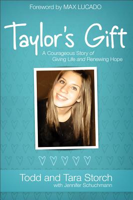 Taylor's Gift: A Courageous Story of Giving Life and Renewing Hope - Storch, Todd, and Storch, Tara, and Schuchmann, Jennifer