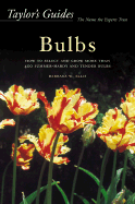Taylor's Guide to Bulbs: How to Select and Grow 480 Species of Spring and Summer Bulbs - Ellis, Barbara W