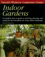 Taylor's Weekend Gardening Guide to Indoor Gardens: A Complete How-To-Guide to Selecting, Planting, and Caring for the Best Plants for Every Indoor Landscape