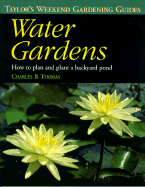 Taylor's Weekend Gardening Guide to Water Gardens: How to Plan and Plant a Backyard Pond - Thomas, Charles M, and Tenenbaum, Frances (Editor)
