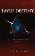 Tayus Destiny: The Three Orphans, Book 1