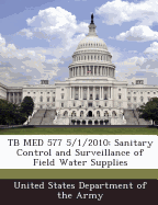 Tb Med 577 5/1/2010: Sanitary Control and Surveillance of Field Water Supplies