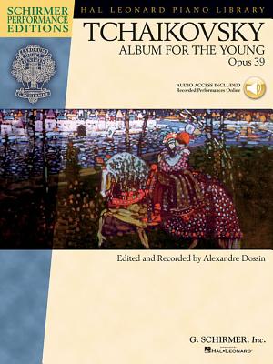 Tchaikovsky - Album for the Young, Opus 39 Book/Online Audio - Tchaikovsky, Pyotr Il'yich (Composer), and Dossin, Alexandre (Editor)