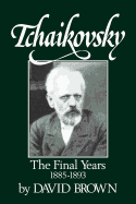 Tchaikovsky: The Final Years 1855-1893