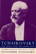 Tchaikovsky: The Quest for the Inner Man - Poznansky, Alexander