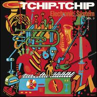 Tchip Tchip, Vol. 3 - Electronic System