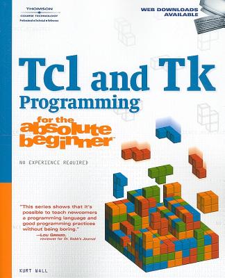 TCL and TK Programming for the Absolute Beginner - Wall, Kurt