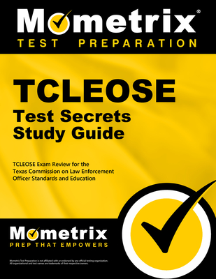 Tcleose Test Secrets Study Guide: Tcleose Exam Review for the Texas Commission on Law Enforcement Officer Standards and Education - Mometrix Law Enforcement Test Team (Editor)