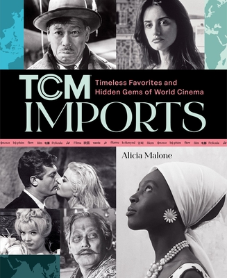Tcm Imports: Timeless Favorites and Hidden Gems of World Cinema - Malone, Alicia