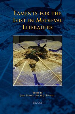 Tcne 19 Laments for the Lost in Medieval Literature, Tolmie - Tolmie, Jane (Editor), and Toswell, M Jane (Editor)