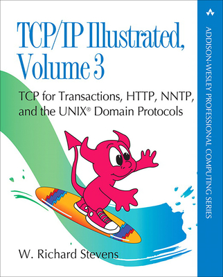 Tcp/IP Illustrated, Volume 3: TCP for Transactions, Http, Nntp, and the Unix Domain Protocols - Stevens, W Richard