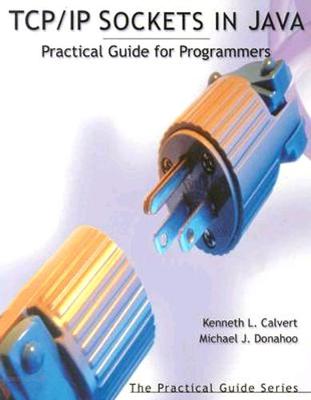 TCP/IP Sockets in Java: Practical Guide for Programmers - Calvert, Kenneth L, and Donahoo, Michael J
