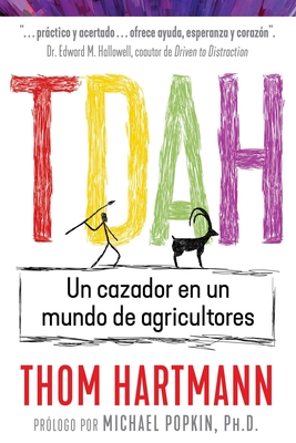 Tdah: Un Cazador En Un Mundo de Agricultores - Hartmann, Thom, and Popkin, Michael (Foreword by)