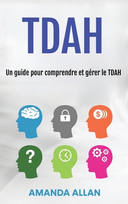 Tdah: Un guide pour comprendre et g?rer le TDAH - Allan, Amanda