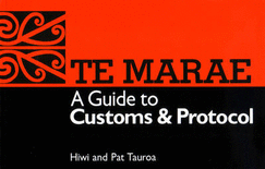 Te marae : a guide to customs & protocol - Tauroa, Hiwi, and Tauroa, Patricia, and Hanly, Gil