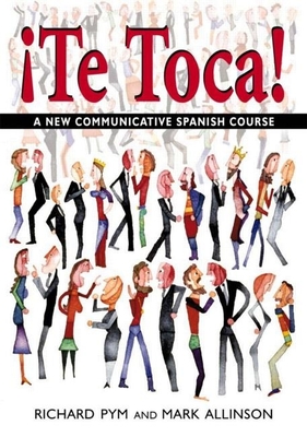 !Te Toca!: A New Communicative Spanish Course - Allinson, Mark, and Pym, Richard