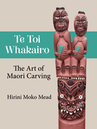 Te Toi Whakairo: the Art of Maori Carving