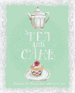 Tea and Cake: Recipes for the Perfect Afternoon Tea