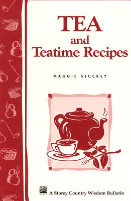 Tea and Teatime Recipes: Storey's Country Wisdom Bulletin A-174 - Stuckey, Maggie