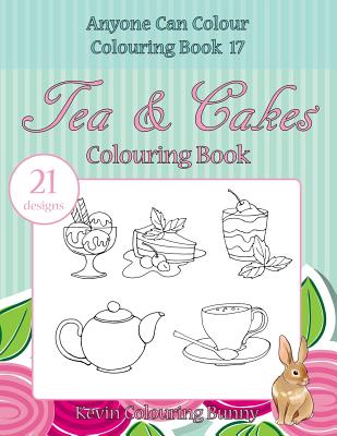 Tea & Cakes Colouring Book: 21 designs - Colouring Bunny, Kevin