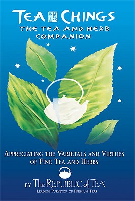 Tea Chings: The Tea and Herb Companion: Appreciating the Varietals and Virtues of Fine Tea and Herbs - Rubin, Ron, and Gold, Stuart Avery