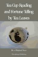 Tea Cup Reading and Fortune Telling by Tea Leaves