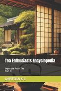 Tea Enthusiasts Encyclopedia: Japan the Art of Tea Part III
