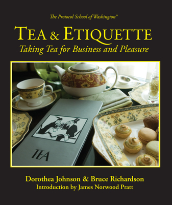 Tea & Etiquette: Taking Tea for Business and Pleasure - Richardson, Bruce, and Johnson, Dorothea, and Pratt, Norwood (Introduction by)
