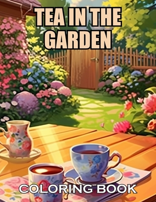 Tea in the Garden Coloring Book: 100+ Coloring Pages of Awe-inspiring for Stress Relief and Relaxation - Henry, Ronald