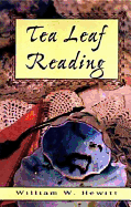 Tea Leaf Reading: Formely Secrets of Tea Leaf Reading - Hewitt, William W