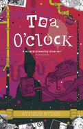 Tea O'Clock: A wizard-plumbing disaster adventure