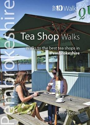 Tea Shop Walks: Walks to the best tea shops in Pembrokeshire - Kelsall, Dennis