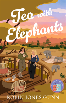 Tea with Elephants: A Suitcase Sisters Novel - Gunn, Robin Jones