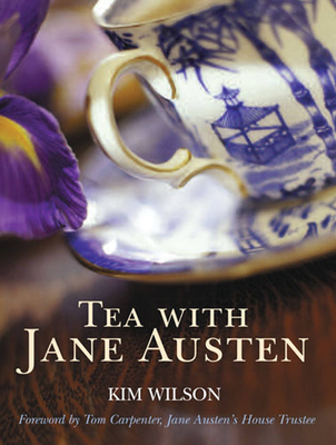 Tea with Jane Austen - Wilson, Kim, and Carpenter, Tom (Foreword by)