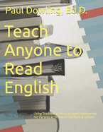 Teach Anyone to Read English: Using Traditional Phonics-Based Approaches For Parents at Home or Teachers at School