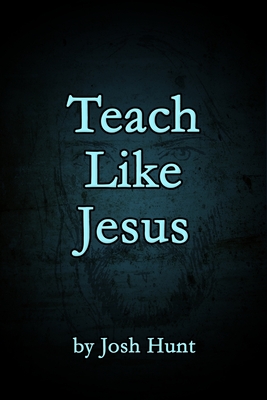 Teach Like Jesus - Hunt, Josh