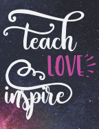 Teach Love Inspire: Teacher Notebook - 100 Page Double Sided Composition Notebook College Ruled - Great Gift for Your Favorite School Teacher - Pink & White Script Font - Beautiful Colorful Space Cover - For the Classroom & or Journal Writing at Home - 7.