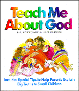 Teach Me about God: Includes Special Tips to Help Parents Explain Big Truths to Small Children - Sattgast, Linda J, and Sattgast, L J, and Elkins, Jan