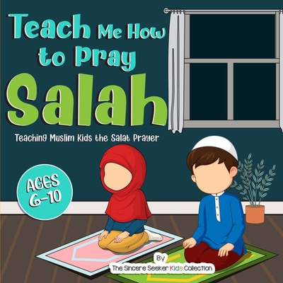Teach Me How to Pray Salah - The Sincere Seeker Collection